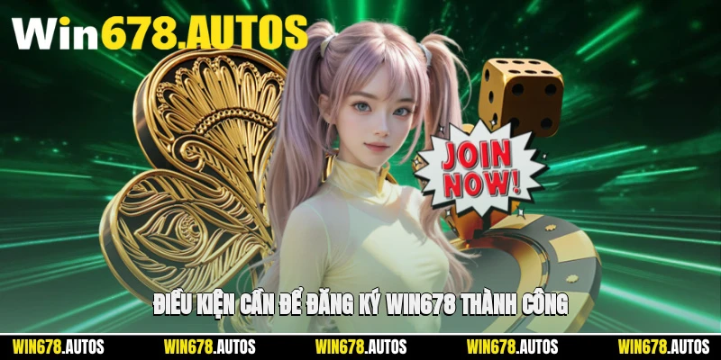 ✅ Điều kiện cần để đăng ký WIN678 thành công