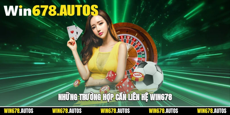 📌 Những trường hợp cần liên hệ WIN678