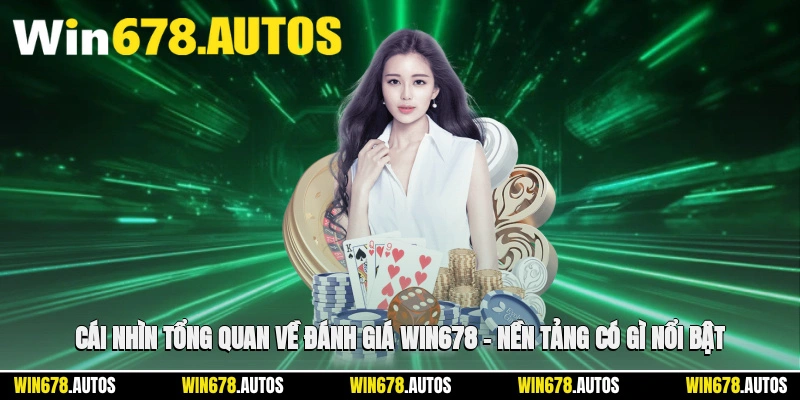 👁️ Cái nhìn tổng quan về đánh giá WIN678 – nền tảng có gì nổi bật?