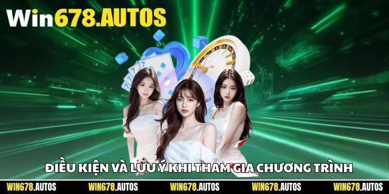 ⚠️ Điều kiện và lưu ý khi tham gia chương trình
