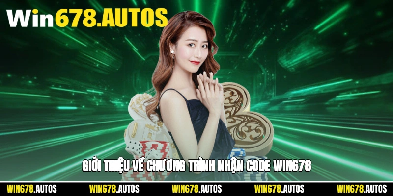 📢 Giới thiệu về chương trình nhận code WIN678