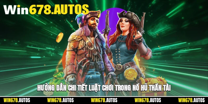 📝 Hướng dẫn chi tiết luật chơi trong nổ hũ thần tài