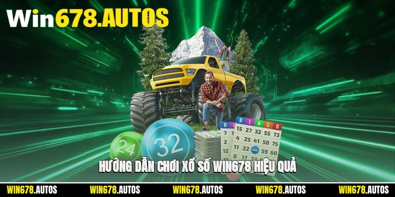 📝 Hướng dẫn chơi xổ số WIN678 hiệu quả