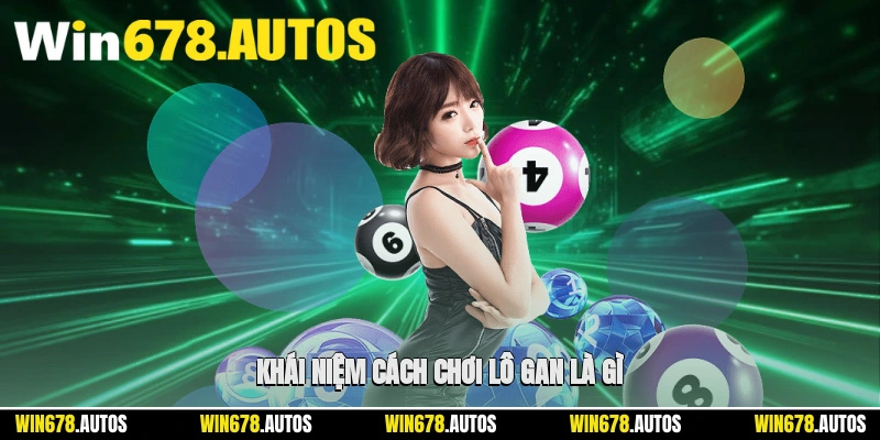 📌 Khái niệm cách chơi lô gan là gì?