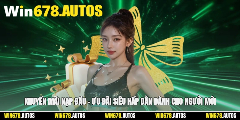 📢 Khuyến Mãi Nạp Đầu – Ưu Đãi Siêu Hấp Dẫn