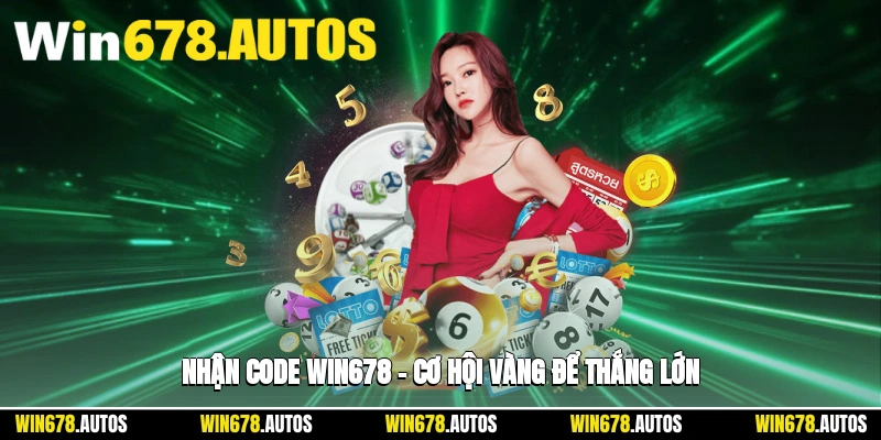 🎯 Nhận Code WIN678 – Cơ Hội Vàng Để Thắng Lớn