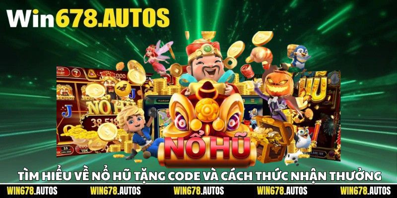 🔍 Tìm hiểu về nổ hũ tặng code và cách thức nhận thưởng