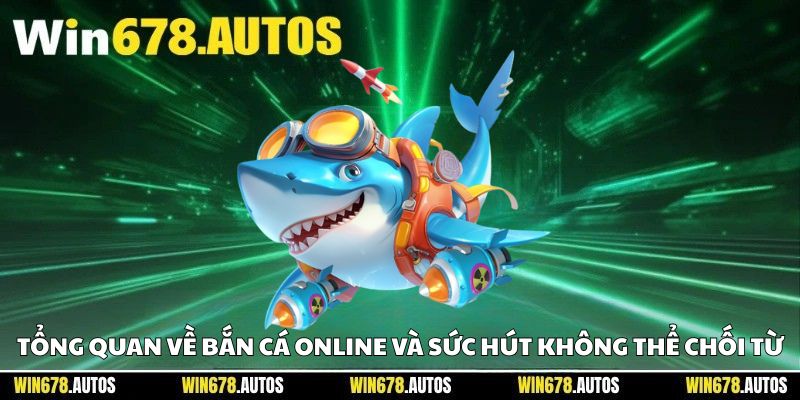 🔍 Tổng quan về bắn cá online và sức hút không thể chối từ