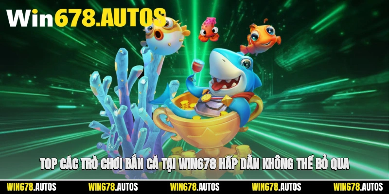 🎮 Top các trò chơi bắn cá tại nhà cái hấp dẫn không thể bỏ qua